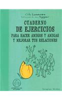 Cuaderno de Ejercicios Para Hacer Amigos y Amigas y Mejorar Tus Relaciones: (Cuaderno de Ejercicios)