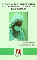 Nuevos modelos organizativos en la enfermeria quirurgica del siglo XXI / New organizational models in the XXI century surgical nursing