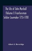 Life Of John Marshall (Volume I) Frontiersman Soldier Lawmaker 1755-1788
