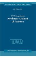 Iutam Symposium on Nonlinear Analysis of Fracture