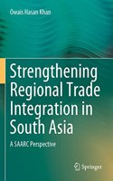 Strengthening Regional Trade Integration in South Asia