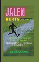 Jalen Hurts Biography: A Journey of Resilience and Leadership: The Inspiring Story of a Quarterback Who Never Gave Up