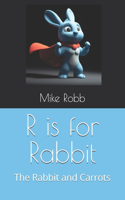 R is for Rabbit: The Rabbit and Carrots