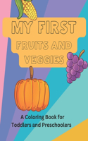My First Fruits and Veggies: A Coloring Book for Toddlers and Preschoolers