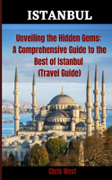 Unveiling the Hidden Gems: A Comprehensive Guide to the Best of Istanbul (Travel Guide)