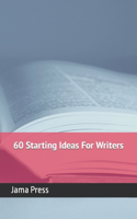 60 Starting Ideas For Writers