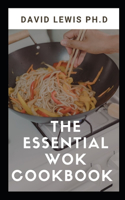 Essential Wok Cookbook: Easy and Satisfying Recipes