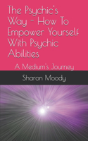 Psychic's Way - How To Empower Yourself With Psychic Abilities