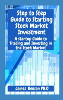 Step to Step Guide to Starting Stock Market Investment: A startup Guide to Trading and Investing in the Stock Market