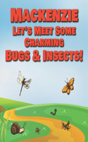 Mackenzie Let's Meet Some Charming Bugs & Insects!: Personalized Books with Your Child Name - The Marvelous World of Insects for Children Ages 1-3