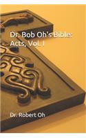 Dr. Bob Oh's Bible: Acts, Vol. I