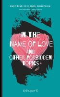 In The Name Of Love And Other Forbidden Topics: Compilation of Poems