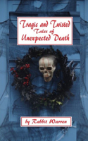 Tragic and Twisted Tales of Unexpected Death