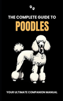 The Complete Guide to Poodles: Your Ultimate Companion Manual