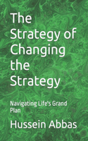 The Strategy of Changing the Strategy: Navigating Life's Grand Plan