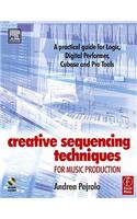 Creative Sequencing Techniques for Music Production: A Practical Guide to Logic, Digital Performer, Cubase and Pro Tools