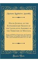 House Journal of the Extraordinary Session of the Legislative Assembly of the Territory of Montana: Begun and Held at Virginia City, the Capital of Said Territory, on Saturday, December 14, A. D. 1867, and Concluded December 24, A. D. 1867