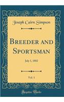 Breeder and Sportsman, Vol. 1: July 1, 1882 (Classic Reprint): July 1, 1882 (Classic Reprint)