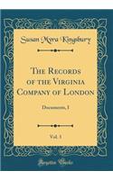 The Records of the Virginia Company of London, Vol. 3: Documents, I (Classic Reprint): Documents, I (Classic Reprint)