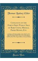 Catalogue of the Forty-First Public Sale of Rare Coins, Medals, Paper Money, Etc: Including an 1823 Quarter Dollar, a Fine 1798 Over 1797 Eagle, Rare American Gold Dollars, Three Dollars, Quarter Eagles, United States Silver, a Large U. S. Cent Col