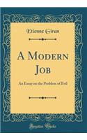A Modern Job: An Essay on the Problem of Evil (Classic Reprint)