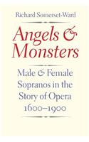 Angels and Monsters: Male and Female Sopranos in the Story of Opera, 1600-1900