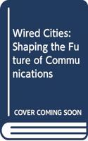 Wired Cities: Shaping the Future of Communications