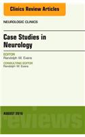 Case Studies in Neurology, an Issue of Neurologic Clinics