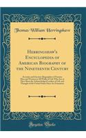 Herringshaw's Encyclopedia of American Biography of the Nineteenth Century: Accurate and Succinct Biographies of Famous Men and Women in All Walks of Life Who Are or Have Been the Acknowledged Leaders of Life and Thought of the United States Since : Accurate and Succinct Biographies of Famous Men and Women in All Walks of Life Who Are or Have Been the Acknowledged Leaders of Life and Thought of 