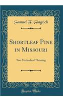 Shortleaf Pine in Missouri: Two Methods of Thinning (Classic Reprint)