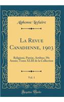La Revue Canadienne, 1903, Vol. 1: Religioni, Patriæ, Artibus; 39e Année; Tome XLIII de la Collection (Classic Reprint)