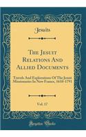 The Jesuit Relations And Allied Documents, Vol. 17: Travels And Explorations Of The Jesuit Missionaries In New France, 1610-1791 (Classic Reprint)