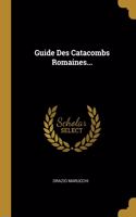 Guide Des Catacombs Romaines...