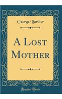 A Lost Mother (Classic Reprint)