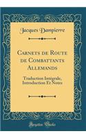 Carnets de Route de Combattants Allemands: Traduction IntÃ©grale, Introduction Et Notes (Classic Reprint)