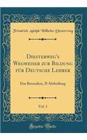 Diesterweg's Wegweiser Zur Bildung Für Deutsche Lehrer, Vol. 3: Das Besondere, II Abtheilung (Classic Reprint)