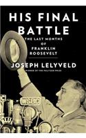 His Final Battle: The Last Months of Franklin Roosevelt