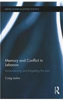 Memory and Conflict in Lebanon: Remembering and Forgetting the Past