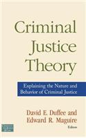 Criminal Justice Theory: Explaining the Nature and Behavior of Criminal Justice