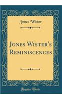 Jones Wister's Reminiscences (Classic Reprint)