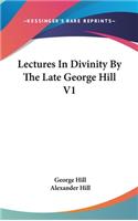 Lectures In Divinity By The Late George Hill V1