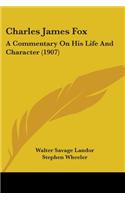 Charles James Fox: A Commentary on His Life and Character (1907)