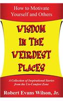 Wisdom in the Weirdest Places