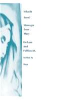 What is Love? Messages from Mary on Love and Fulfilment