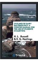 Outlines of Dairy Bacteriology: A Concise Manual for the Use of Students in Dairying
