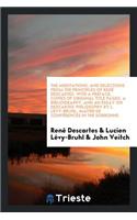 The Meditations, and Selections from the Principles. Translated by John Veitch. with a Pref., Copies of Original Title Pages, a Bibliography, and an Essay on Descartes' Philosophy by L. Lévy-Bruhl