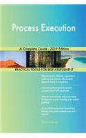 Process Execution A Complete Guide - 2019 Edition