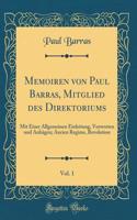 Memoiren Von Paul Barras, Mitglied Des Direktoriums, Vol. 1: Mit Einer Allgemeinen Einleitung, Vorworten Und AnhÃ¤gen; Ancien Regime, Revolution (Classic Reprint)