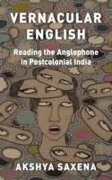 Vernacular English: Reading the Anglophone in Postcolonial India