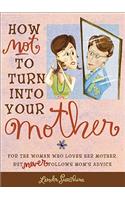 How Not to Turn into Your Mother